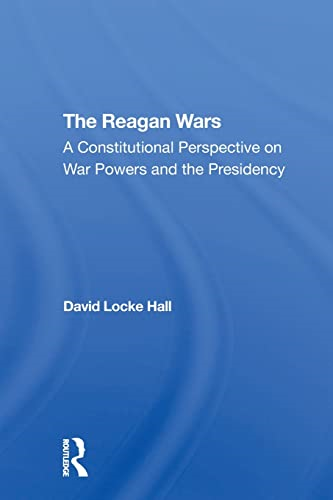 The Reagan Wars: A Constitutional Perspective On War Powers And The Presidency
