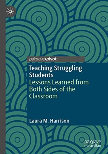 Teaching Struggling ­Students: Lessons Learned ­from Both Sides of the ­Classroom
