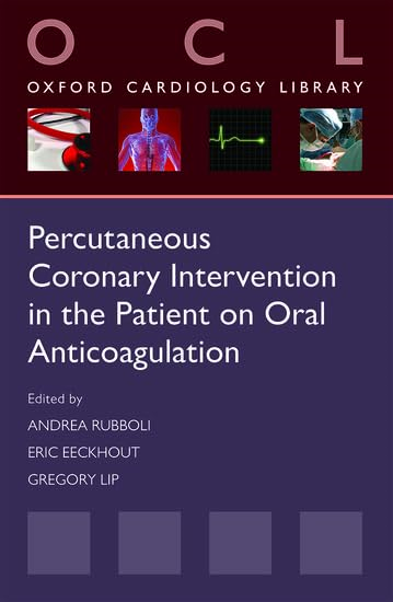 Percutaneous Coronary Intervention in the Patient on Oral Anticoagulation (Oxford Cardiology Library)