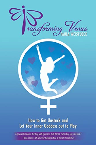 Transforming Venus: How to Get Unstuck and Let Your Inner Goddess out to Play