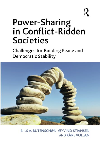 Power-Sharing in Conflict-Ridden Societies: Challenges for Building Peace and Democratic Stability