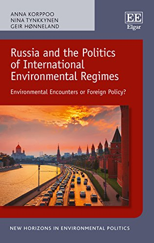 Russia and the Politics of International Environmental Regimes: Environmental Encounters or Foreign Policy? (New...