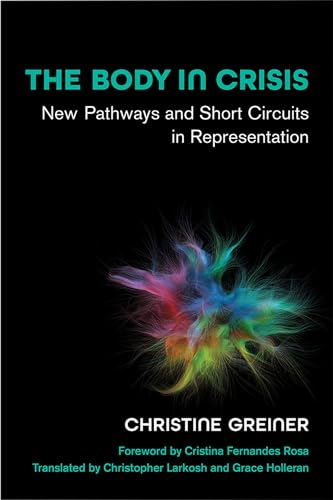 The Body in Crisis: New Pathways and Short Circuits in Representation (Studies in Dance: Theories and Practices)