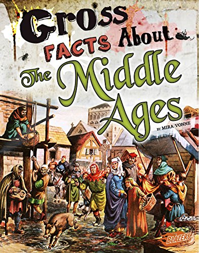 Gross Facts about the Middle Ages (Gross History)