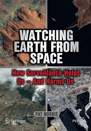 Watching Earth from Space: How Surveillance Helps Us - And Harms Us