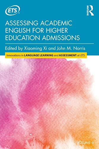 Assessing Academic English for Higher Education Admissions (Innovations in Language Learning and Assessment at ETS)