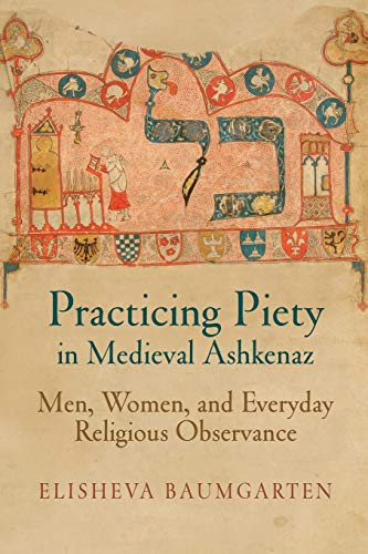 Practicing Piety in Medieval Ashkenaz (Jewish Culture & Contexts)