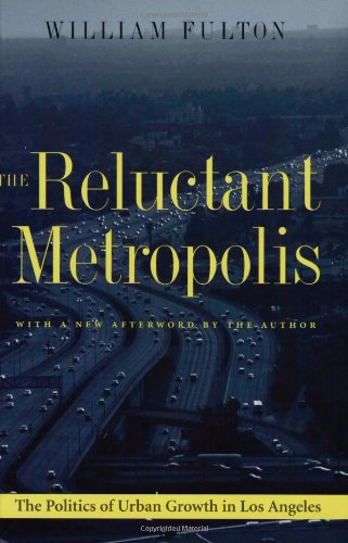 The Reluctant Metropolis: The Politics of Urban Growth in Los Angeles