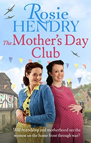 The Mother's Day Club: the BRAND NEW uplifting family saga that celebrates friendship in wartime Britain (Women on the Home Front)