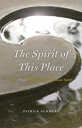 The Spirit of This Place: How Music Illuminates the Human Spirit (Rice University Campbell Lectures)