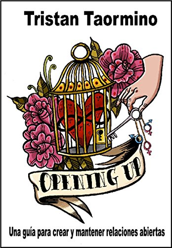 Opening up : una guía para crear y mantener relaciones abiertas