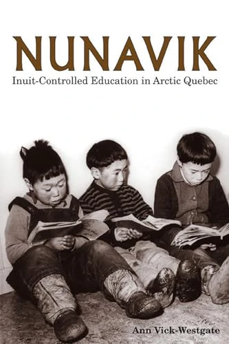 Nunavik: Inuit-controlled Education in Arctic Quebec (Bergren, Lisa Tawn. Northern Lights Series,)