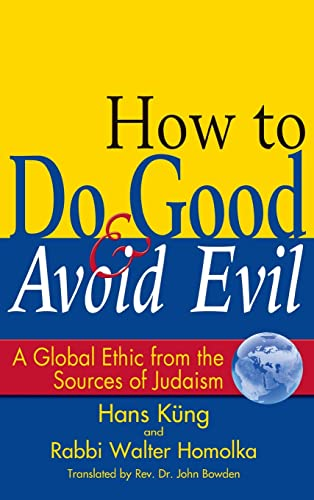 How to Do Good and Avoid Evil: A Global Ethic from the Sources of Judaism