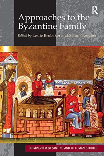 Approaches to the Byzantine Family (Birmingham Byzantine and Ottoman Studies)