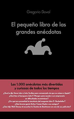 El pequeño libro de las grandes anécdotas : las 1000 anécdotas màs divertidas y curiosas de todos los tiempos