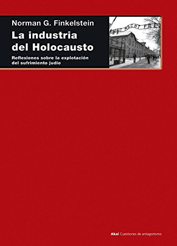 La industria del Holocausto : reflexiones sobre la explotación del sufrimiento judío