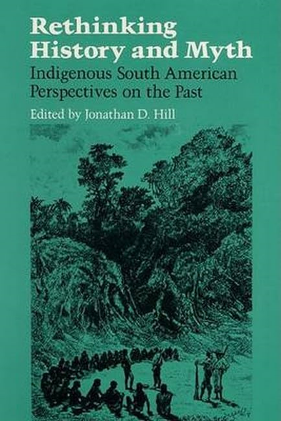Rethinking History and Myth: Indigenous South American Perspectives on the Past
