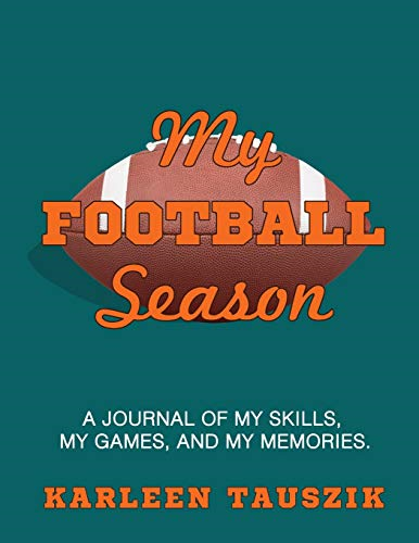 My Football Season: A journal of my skills, my games, and my memories