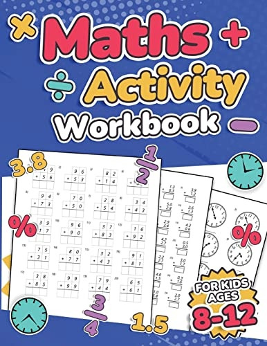Maths Activity Workbook For Kids Ages 8-12 | Addition, Subtraction, Multiplication, Division, Decimals, Fractions, Percentages, and Telling the Time | Over 100 Worksheets | Grade 2, 3, 4, 5, 6 and 7 | Year 3, 4, 5, 6, 7 and 8 | KS2 | L