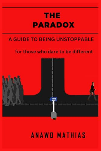 The Paradox: A guide to being unstoppable