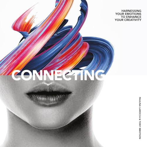 Connecting: Harness Your Emotions to Enhance Your Creativity