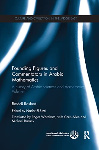 Founding Figures and Commentators in Arabic Mathematics: A History of Arabic Sciences and Mathematics Volume 1 (Culture and Civilization in the Middle East)