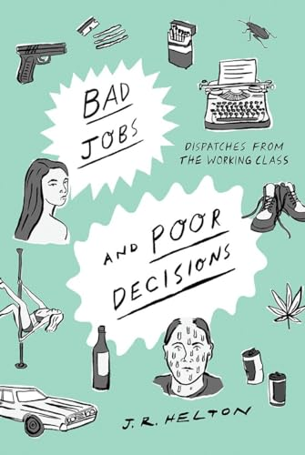 Bad Jobs and Poor Decisions: Dispatches from the Working Class