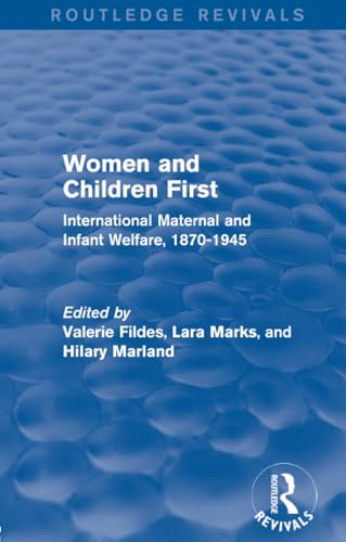 Women and Children First (Routledge Revivals): International Maternal and Infant Welfare, 1870-1945 (Routledge Revivals)