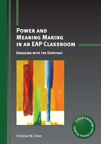 Power and Meaning Making in an EAP Classroom: Engaging with the Everyday (Critical Language and Literacy Studies)