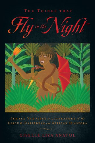 The Things That Fly in the Night: Female Vampires in Literature of the Circum-Caribbean (Critical Caribbean Studies)