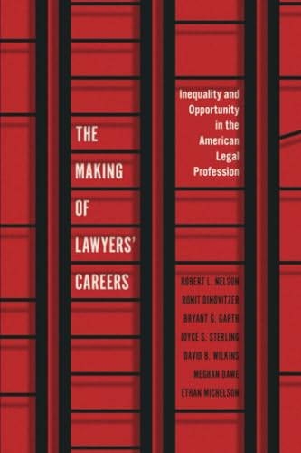 The Making of Lawyers' Careers: Inequality and Opportunity in the American Legal Profession (Chicago Series in Law and Society)