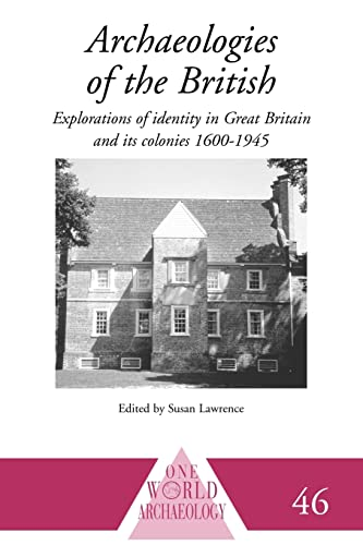 Archaeologies of the British: Explorations of Identity in the United Kingdom and Its Colonies 1600-1945