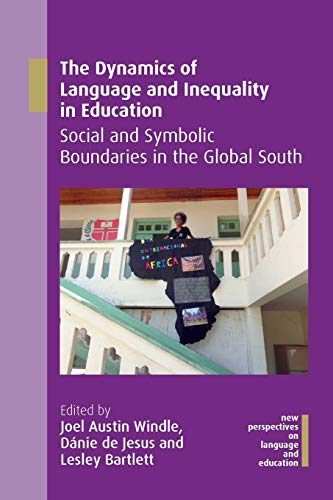 The Dynamics of Language and Inequality in Education: Social and Symbolic Boundaries in the Global South (New Perspectives on Language and Education)