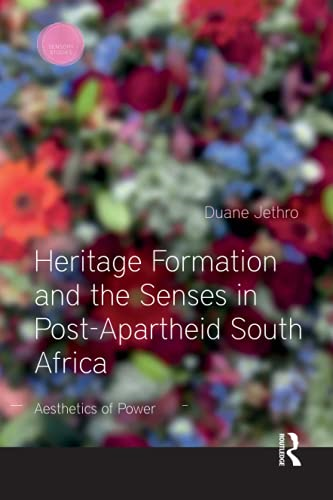 Heritage Formation and the Senses in Post-Apartheid South Africa: Aesthetics of Power (Sensory Studies)