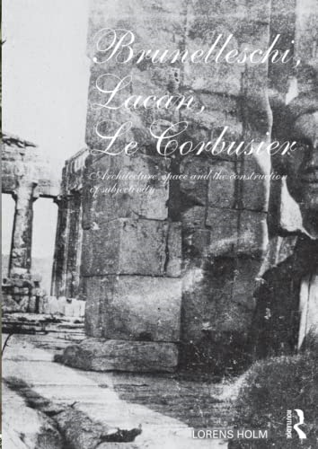 Brunelleschi, Lacan, Le Corbusier: The Architecture of the Self