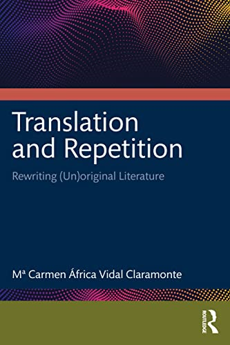 Translation and Repetition: Rewriting (Un)Original Literature
