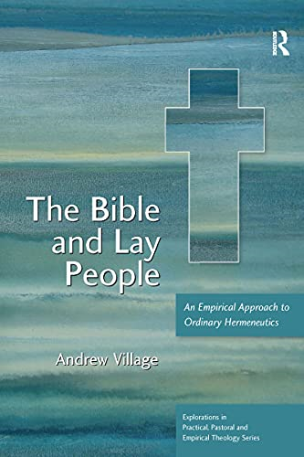 The Bible and Lay People: An Empirical Approach to Ordinary Hermeneutics (Explorations in Practical, Pastoral and Empirical Theology)