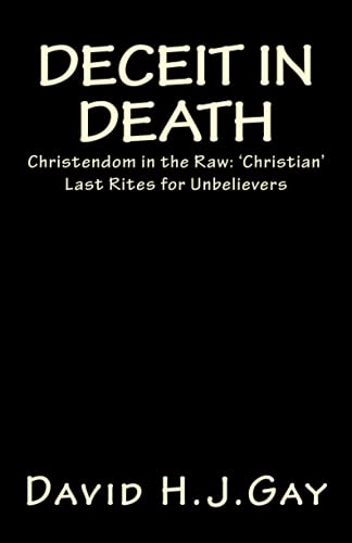 Deceit in Death: Christendom in the Raw: 'christian' Last Rites for Unbelievers