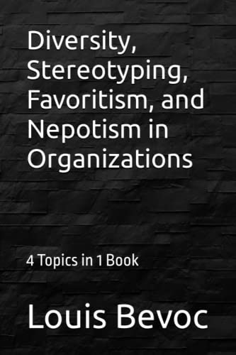 Diversity, Stereotyping, Favoritism, and Nepotism in Organizations: 4 Topics in 1 Book