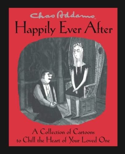 Chas Addams Happily Ever After: A Collection of Cartoons to Chill the Heart of You