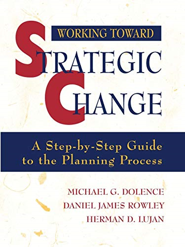 Working Toward Strategic Change: A Step-by-Step Guide to the Planning Process