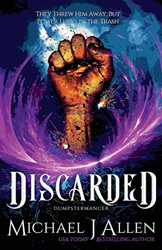 Discarded: An Urban Fantasy Adventure (Dumpstermancer)