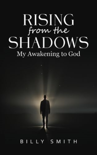 Rising from the Shadows:  My Awakening to God