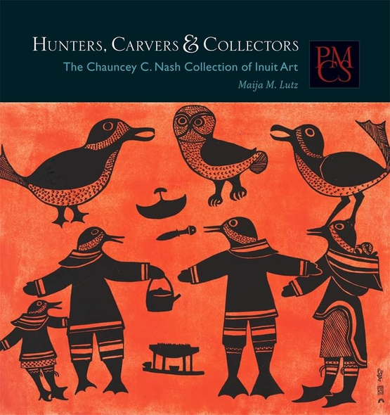 Hunters, Carvers  ; Collectors: The Chauncey C. Nash Collection of Inuit Art