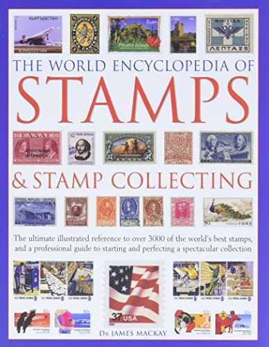 The World Encyclopedia of Stamps & Stamp Collecting: The Ultimate Illustrated Reference to Over 3000 of the World's...