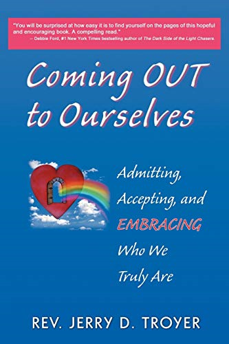 Coming Out to Ourselves: Admitting, Accepting and Embracing Who We Truly Are