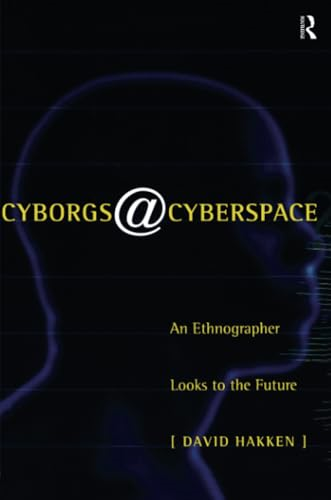 Cyborgs and Cyberspace?: An Ethnographer Looks to the Future