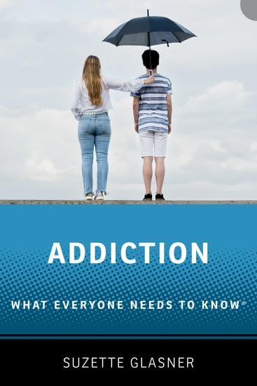 Addiction: What Everyone Needs to Know (What Everyone Needs To Know®)