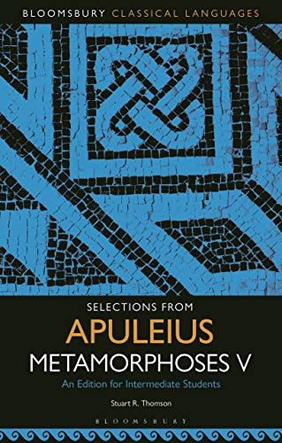 Selections from Apuleius Metamorphoses V: An Edition for Intermediate Students (Bloomsbury Classical Languages)