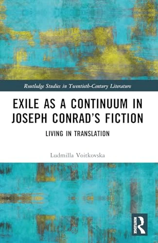 Exile as a Continuum in Joseph Conrad's Fiction: Living in Translation (Routledge Studies in Twentieth-Century Literature)